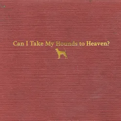 Can I Take My Hounds to Heaven? (Jubilee Version)