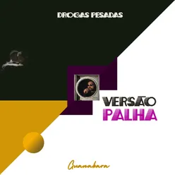 Drogas Pesadas (Versão Palha)