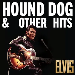 Elvis: Hound Dog & Other Hits