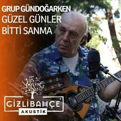 Güzel Günler Bitti Sanma