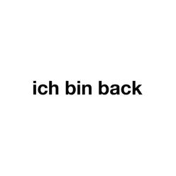 Ich bin back