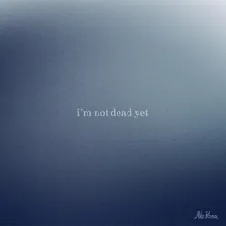 I'm Not Dead Yet