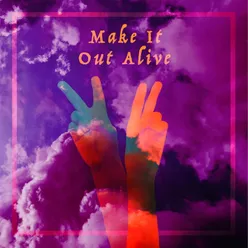 Make It Out Alive