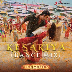 Kesariya (Dance Mix) (From "Brahmastra")