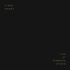 Video Games (Live at Stebbing Studio)