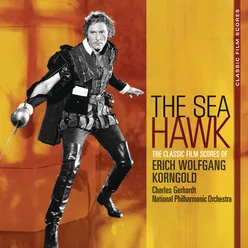 The Sea Hawk: Main Title - Reunion - Finale (From "The Sea Hawk")