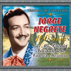 Tesoros de Colección - Jorge Negrete - 100 Años Del Más Grande Intérprete...