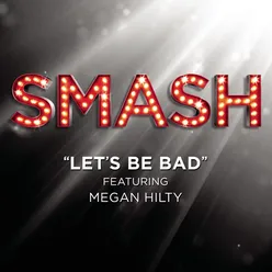 Let's Be Bad (SMASH Cast Version) [feat. Megan Hilty]