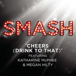 Cheers (Drink To That) (SMASH Cast Version) [feat.Katharine McPhee & Megan Hilty]