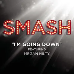 I'm Goin' Down (SMASH Cast Version) [feat. Megan Hilty]