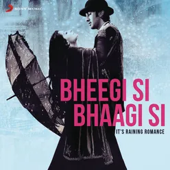 Bheegi Si Bhaagi Si - It's Raining Romance