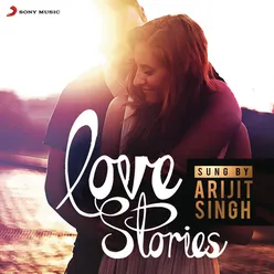 Love Stories Sung by Arijit Singh