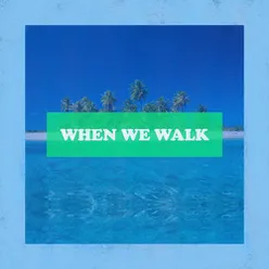 When We Walk