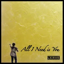 All I Need Is You