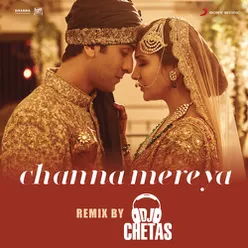 Channa Mereya (Remix By DJ Chetas) [From "Ae Dil Hai Mushkil"]