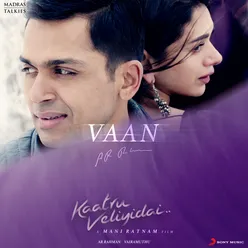 Vaan (From "Kaatru Veliyidai")