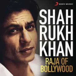 Shah Rukh Khan - Raja of Bollywood