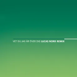 Vet du jag är över dig Lucas Nord Remix