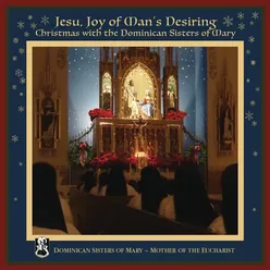 Jesu, Joy of Man's Desiring: Christmas with The Dominican Sisters of Mary