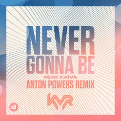 Never Gonna Be (Anton Powers Edit)