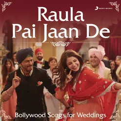 Raula Pai Jaan De (Bollywood Songs for Weddings)