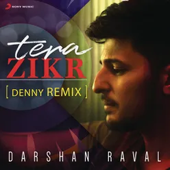 Tera Zikr Denny Remix