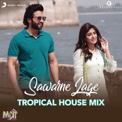 Sawarne Lage-Tropical House Mix (From "Mitron")