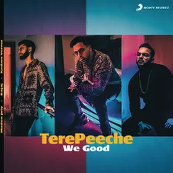 Tere Peeche-We Good