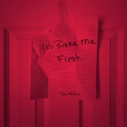 You broke me first