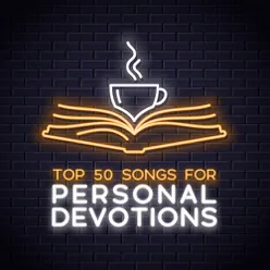 Top 50 Worship Songs for Personal Devotions