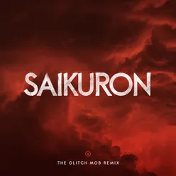 Saikuron (The Glitch Mob Remix)