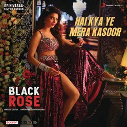Hai Kya Ye Mera Kasoor-From "Black Rose (Hindi)"