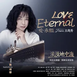 Love Eternal (The theme song of romandisea titanic show, Daying County, China)