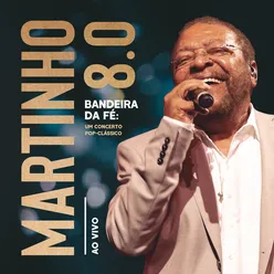 Martinho 8.0 - Bandeira da Fé: Um Concerto Pop-Clássico (Ao Vivo)