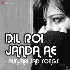 Dil Roi Janda Ae - Punjabi Sad Songs