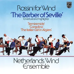 Rossini: Il barbiere di Siviglia, arranged for Wind Ensemble Netherlands Wind Ensemble: Complete Philips Recordings, Vol. 8