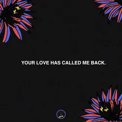 Your Love Has Called Me Back.