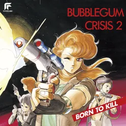 Bubblegum Crisis 2 Born To Kill Remastered 2022