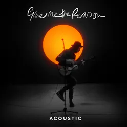 Give Me The ReasonAcoustic