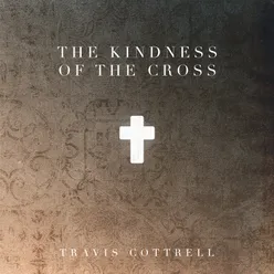 The Kindness Of The Cross