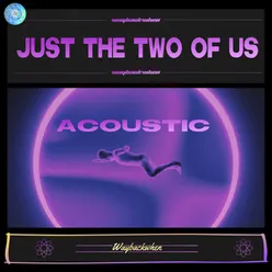 Just The Two Of UsAcoustic Version