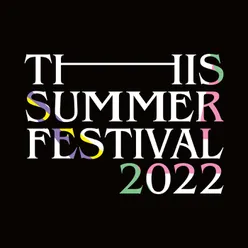 THIS SUMMER FESTIVAL 2022 Live at Tokyo International Forum Hall A 28.Apr.2022