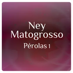 Pérolas 1 Com Ney Matogrosso