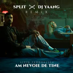 Am nevoie de tine Split x DJ Yaang Remix