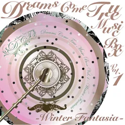 DREAMS COME TRUE Music Box Vol.1 - Winter Fantasia -