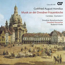 Gottfried August Homilius: Musik an der Dresdner Frauenkirche - Kantaten I