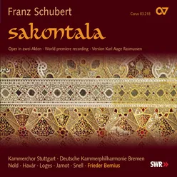 Schubert: Sacontala, D. 701 (Compl. Rasmussen) / Act I - Du hoffest im Auge des Gatten