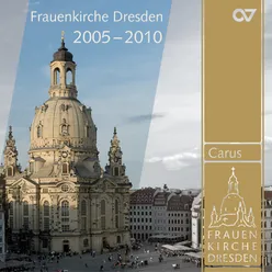 Musik aus der Frauenkirche Dresden - Musikalische Höhepunkte der Jahre 2005–2010