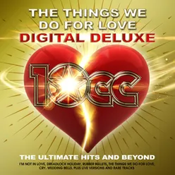 The Things We Do For Love : The Ultimate Hits and BeyondDigital Deluxe