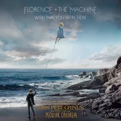 Wish That You Were Here From “Miss Peregrine’s Home For Peculiar Children” Original Motion Picture Soundtrack